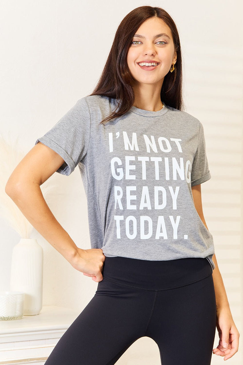 Simply Love I'M NOT GETTING READY TODAY Graphic T-Shirt - 7DAY'S